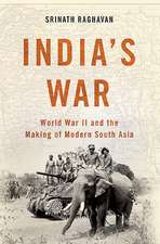 India's War: World War II and the Making of Modern South Asia