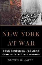 New York at War: Four Centuries of Combat, Fear, and Intrigue in Gotham