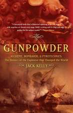 Gunpowder: Alchemy, Bombards, and Pyrotechnics: The History of the Explosive that Changed the World