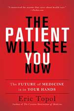 The Patient Will See You Now: The Future of Medicine Is in Your Hands