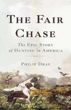 The Fair Chase: The Epic Story of Hunting in America