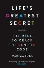 Life's Greatest Secret: The Race to Crack the Genetic Code