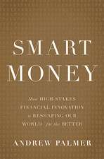 Smart Money: How High-Stakes Financial Innovation is Reshaping Our WorldFor the Better