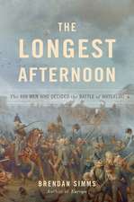 The Longest Afternoon: The 400 Men Who Decided the Battle of Waterloo