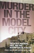 Murder in the Model City: The Black Panthers, Yale, and the Redemption of a Killer