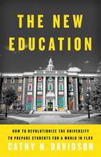 The New Education: How to Revolutionize the University to Prepare Students for a World In Flux