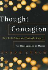 Thought Contagion: How Belief Spreads Through Society: The New Science Of Memes