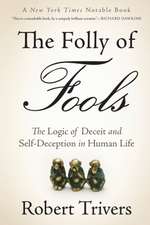 The Folly of Fools: The Logic of Deceit and Self-Deception in Human Life