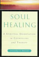 Soul Healing: A Spiritual Orientation In Counseling And Therapy