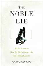 The Noble Lie: When Scientists Give the Right Answers for the Wrong Reasons