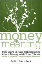 Money and Meaning: New Ways to Have Conversations About Money with Your Clients – A Guide for Therapists, Coaches and Other Professionals