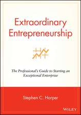 Extraordinary Entrepreneurship – The Professional′s Guide to Starting an Exceptional Enterprise