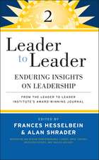 Leader to Leader 2 – Enduring Insights on Leadership from the Leader to Leader Institute′s Award–Winning Journal