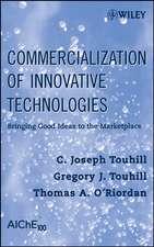 Commercialization of Innovative Technologies – Bringing Good Ideas into Practice