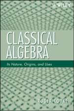 Classical Algebra – Its Nature, Origins, and Uses