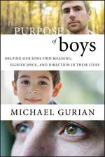 The Purpose of Boys – Helping Our Sons Find Meaning, Significance, and Direction in Their Lives