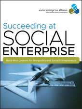 Succeeding at Social Enterprise – Hard–Won Lessons for Nonprofits and Social Entrepreneurs