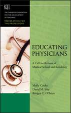 Educating Physicians – A Call for Reform of Medical School and Residency