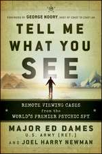 Tell Me What You See: Remote Viewing Cases from the World's Premier Psychic Spy