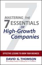 Mastering the 7 Essentials of High–Growth Companies – Effective Lessons to Grow Your Business