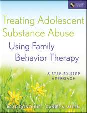 Treating Adolescent Substance Abuse Using Family Behavior Therapy – A Step–by–Step Approach