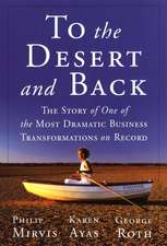 To the Desert and Back: The Story of One of the Most Dramatic Business Transformations on Record