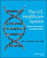 The U.S. Healthcare System – Origins, Organization and Opportunities