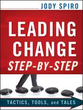 Leading Change Step–by–Step – Tactics, Tools, and Tales