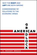 American Gridlock – Why the Right and Left are Both Wrong Commonsense 101 Solutions to the Economic Crises