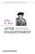 After Enlightenment – The Post–Secular Vision of J. G. Hamann