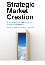 Strategic Market Creation – A New Perspective on Marketing and Innovation Management