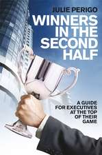 Winners in the Second Half – A Guide for Executives at the Top of their Game