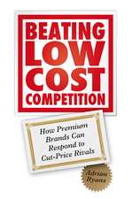 Beating Low Cost Competition – How Premium Brands Can Respond to Cut–Price Rivals