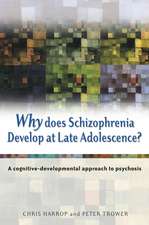 Why Does Schizophrenia Develop at Late Adolescence? – A Cognitive–Developmental Approach to Psychosis