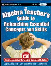 The Algebra Teacher′s Guide to Reteaching Essential Concepts and Skills: 150 Mini–Lessons for Correcting Common Mistakes