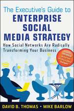 The Executive′s Guide to Enterprise Social Media Strategy – How Social Networks Are Radically Transforming Your Business