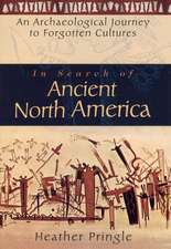 In Search of Ancient North America – An Archaeological Journey to Forgotten Cultures