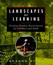 Landscapes for Learning – Creating Outdoor Environments for Children & Youth