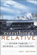 Everything's Relative: And Other Fables from Science and Technology