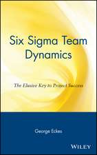 Six Sigma Team Dynamics – The Elusive Key to Project Success