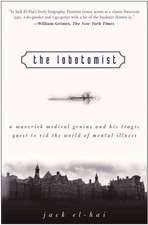 The Lobotomist: A Maverick Medical Genius and His Tragic Quest to Rid the World of Mental Illness