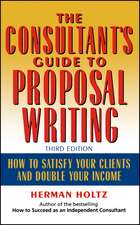 The Consultant′s Guide to Proposal Writing, Third to Satisfy Your Clients & Double Your Income 3e