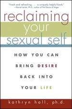 Reclaiming Your Sexual Self: How You Can Bring Desire Back Into Your Life