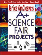 Janice VanCleave′s A+ Science Fair Projects