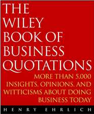 The Wiley Book of Business Quotations – More than 5,000 Insights, Opinions & Witticisms About Doing Business Today