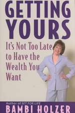 Getting Yours: It′s Not Too Late to Have the Wealth You Want