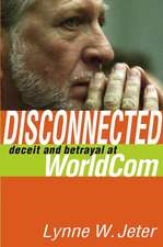 Disconnected: Deceit and Betrayal at WorldCom