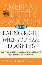 American Dietetic Association Guide to Eating Right When You Have Diabetes