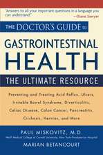 The Doctor′s Guide to Gastrointestinal Health – Preventing and Treating Acid Reflux, Ulcers, Irritable Bowel Syndrome, Diverticulitis, Celiac