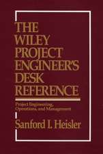 The Wiley Project Engineer′s Desk Reference – Project Engineering, Operations & Management